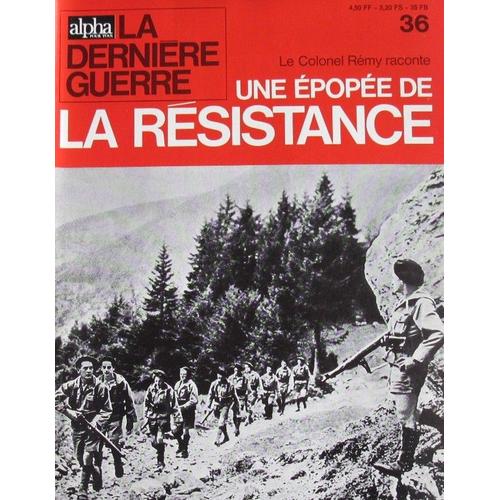 Alpha Pour Tous ,La Dernière Guerre  N° 36 : Le Colonel Rémy Raconte Une Épopée De La Résistance