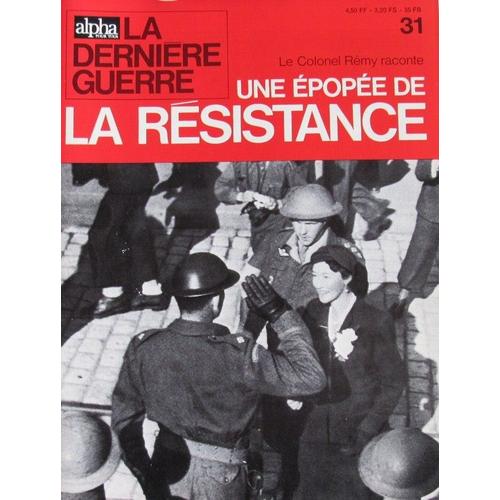 Alpha Pour Tous ,La Dernière Guerre  N° 31 : Le Colonel Rémy Raconte Une Épopée De La Résistance