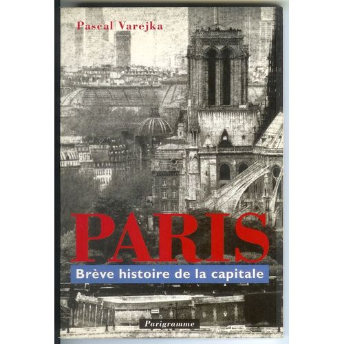 Paris - Brève Histoire De La Capitale