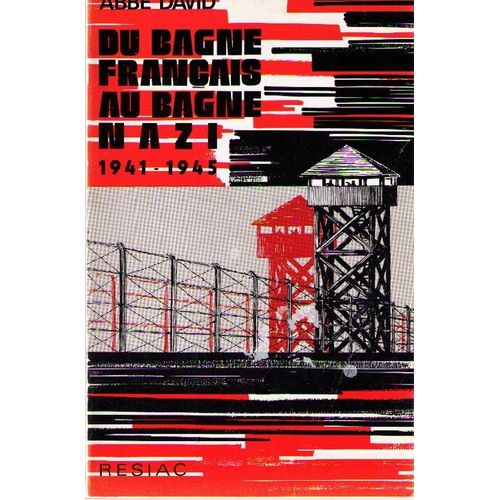 Du Bagne Francais Au Bagne Nazi (1941-1945); Ouvrage Couronne Par L'academie Francaise, Introduction De L'abbe G. Cadel, Lettre De Son Excellence Monseigneur Montini De La Secretairie ...