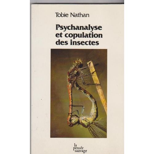 Psychanalyse Et Copulation Des Insectes - Les Fantasmes Sexuels Dans Les Transferts Psychanalytiques Et La Copulation Des Arthropodes