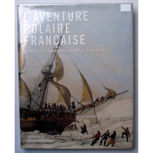 L'aventure Polaire Française - Des Baleiniers Aux Expéditions De Paul-Emile Victor