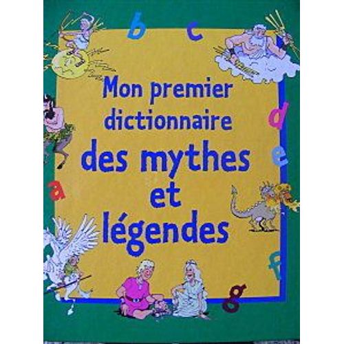 Mon Premier Dictionnaire Des Mythes Et Légendes