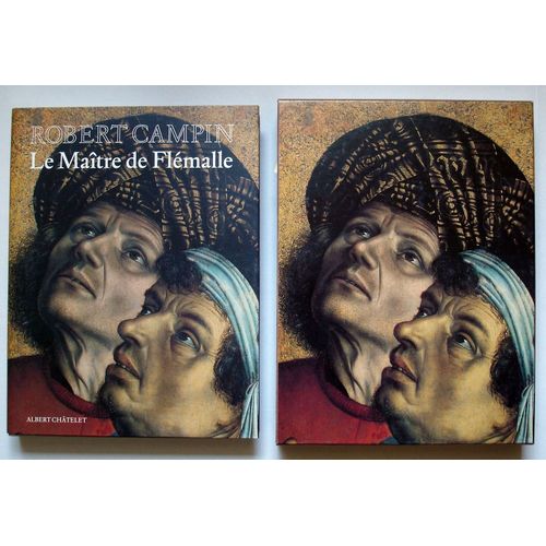 Robert Campin, Le Maître De Flémalle - La Fascination Du Quotidien