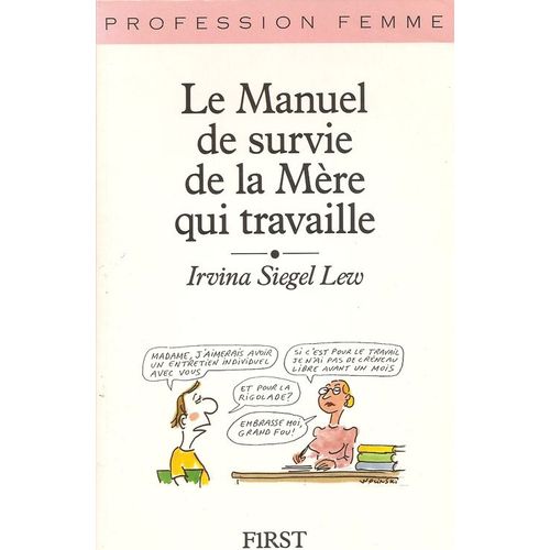 Profession Femme, Le Manuel De Survie De La Mère Qui Travaille