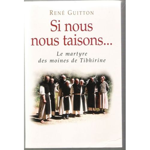 Si Nous Nous Taisons...Le Martyre Des Moines De Tibhirine Si Nous Nous Taisons...Le Martyre Des Moines De Tibhirine