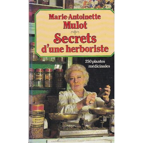 Secrets D' Une Herboriste.250 Plantes Medicinales.115 Maladies Courantes.Conseils De Beaute