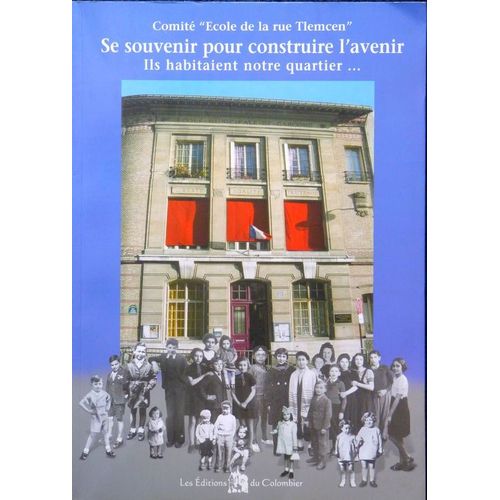 Se Souvenir Pour Construire L'avenir, Ils Habitaient Notre Quartier...
