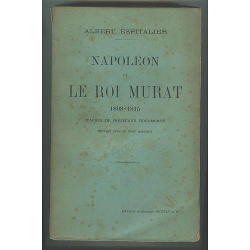 Napoléon Et Le Roi Murat (1808-1815), D Après De Nouveaux Documents