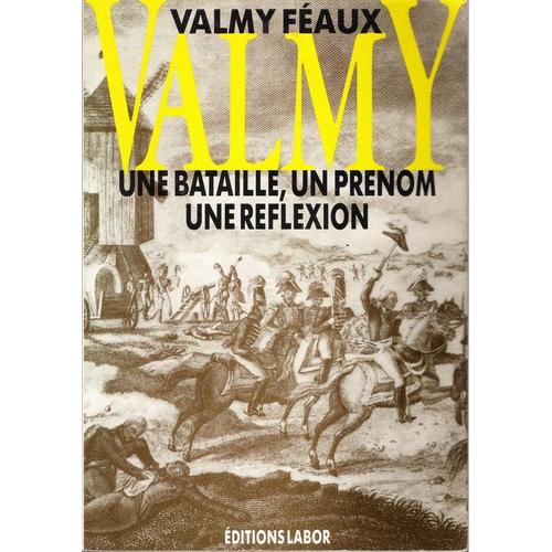 Valmy  - Une Bataille, Un Prénom, Une Réflexion