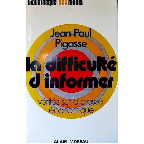 La Difficulté D'informer - Vérités Sur La Presse Économique