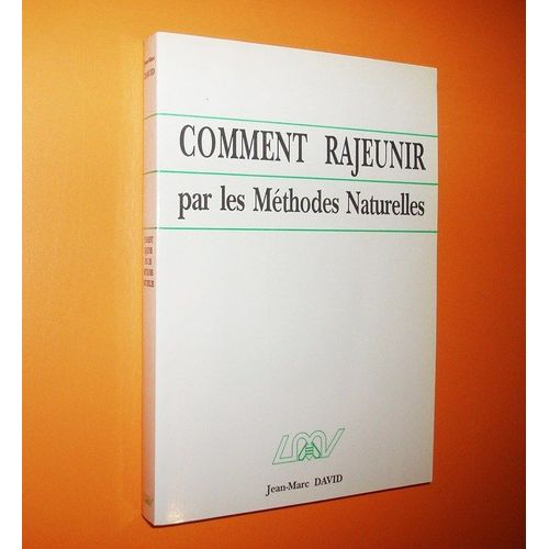 Comment Rajeunir Par Les Méthodes Naturelles, Par Jean-Marc David