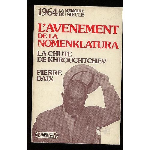 L'avènement De La Nomenklatura - La Chute De Khrouchtchev
