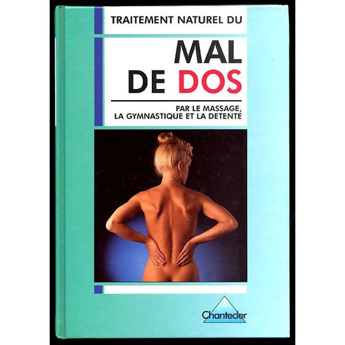 Traitement Naturel Du Mal De Dos - Par Le Massage, La Gymnastique Et La Détente