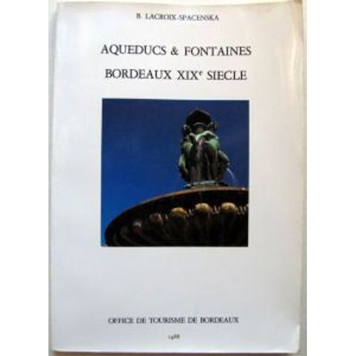 Aqueducs & Fontaines  -   Bordeaux Xixème Siècle