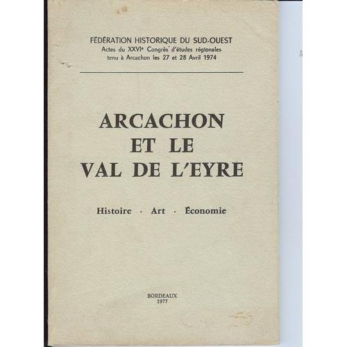 Arcachon Et Le Val De L'eyre. Histoire - Art - Economie