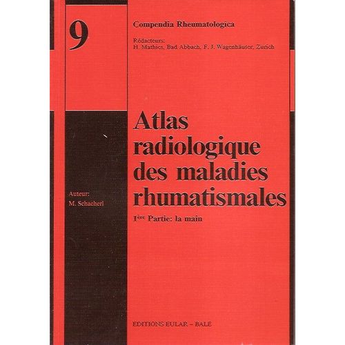 Atlas Radiologique Des Maladies Rhumatismales N° 9 : 1ere Partie : La Main