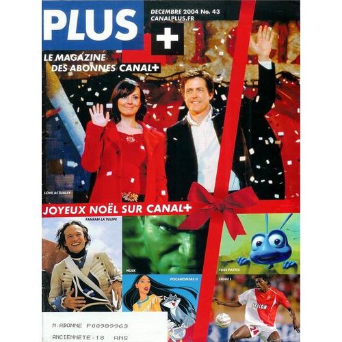 Plus Le Magazine De Canal Plus Décembre 2004  N° 43 : Love Actually, Hulk, Fanfan La Tulipe, Pochahontas 2, 1001 Pattes...