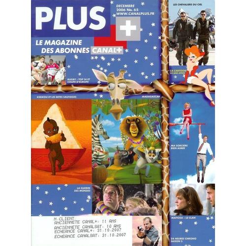 Plus Le Magazine De Canal Plus Décembre 2006  N° 65 : Kirikou Et Les Betes Sauvages, La Guerre Des Mondes, Les Chevaliers Du Ciel, Ma Sorcière Bien Aimée, Ça Cartoon 20 Ans Après, Mafiosa-Le Clan