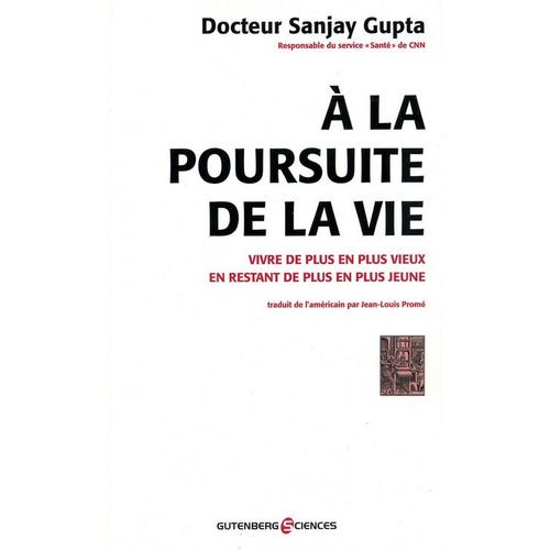 A La Poursuite De La Vie : Vivre De Plus En Plus Vieux En Restant De Plus En Plus Jeune