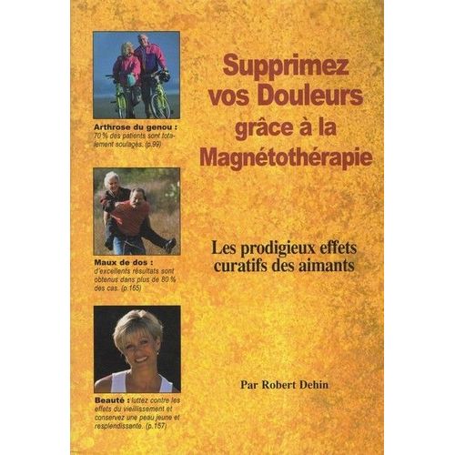 Supprimez Vos Douleurs Grâce À La Magnétothérapie - Les Prodigieux Effets Curatifs Des Aimants
