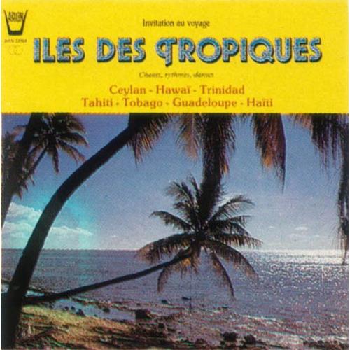Iles Des Trôpiques - Chants, Ruthmes, Danses De Ceylan -  Hawaï - Trinidad - Tahiti - Tobago - Guadeloupe - Haïti