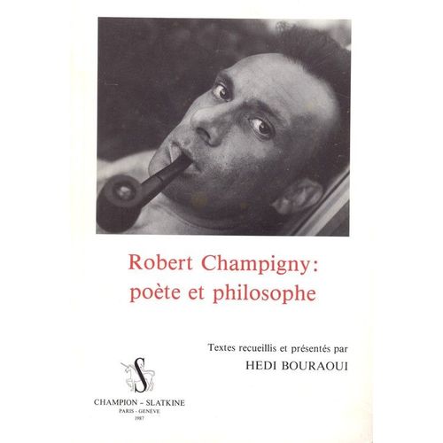 Robert Champigny, Poete Et Philosophe - Textes Recueillis Par Hedi Bouraoui
