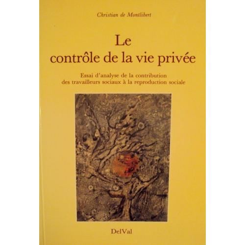 Le Contrôle De La Vie Privée - Essai D'analyse De La Contribution Des Travailleurs Sociaux À La Reproduction Sociale