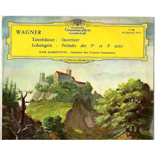 Tannhäuser : Ouverture / Lohengrin : Préludes Des 1ers Et 3e Actes / Igor Markevitch  - Orchestre Des Concerts Lamoureux - Sept. 1960