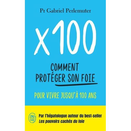X 100 - Comment Protéger Son Foie Pour Vivre Jusqu'à 100 Ans