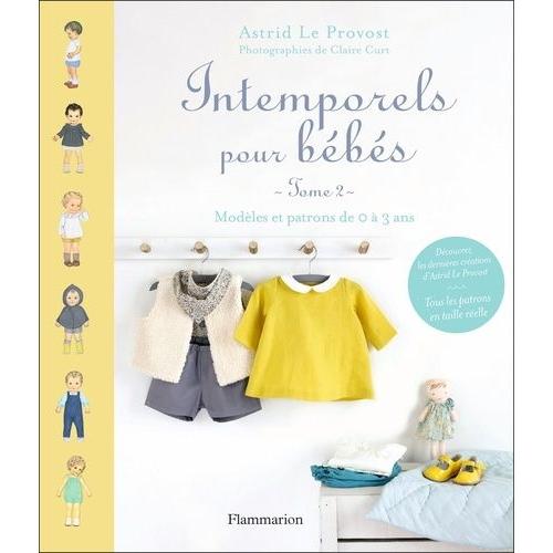 Intemporels Pour Bébés - Modèles Et Patrons De 0 À 3 Ans : Tome 2