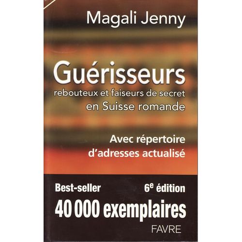 Guérisseurs Rebouteux Et Faiseurs De Secret En Suisse Romande