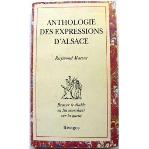 Anthologie Des Expressions D'alsace - Equivalents Français, Traductions Et Explications