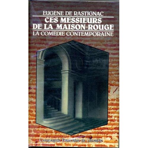 Ces Messieurs De La Maison-Rouge. La Comedie Contemporaine