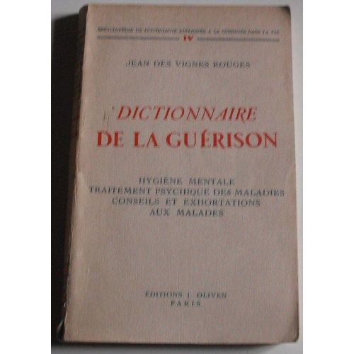 Dictionnaire De La Guerison, Hygiene Mentale, Traitement Psychique Des Maladies, Conseils Et Exhortations Aux Malades