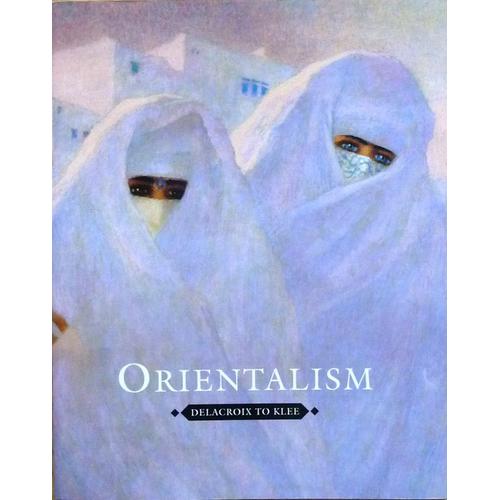 Orientalism, Delacroix To Klee Pbk
