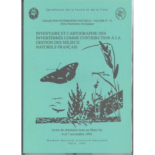 Inventaire Et Cartographie Des Invertébrés Comme Contribution À La Gestion Des Milieux Naturels Français - Actes Du Séminaire Tenu Au Mans Les 6 Et 7 Novembre 1992