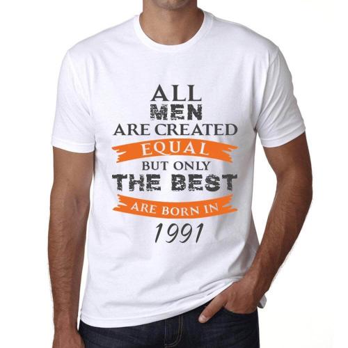 Homme Tee-Shirt - All Men Are Created Equal But Only The Best Are Born In 1991 - 33 Ans T-Shirt Graphique Idée Cadeau 33e Anniversaire Vintage Année 1991 Nouveauté