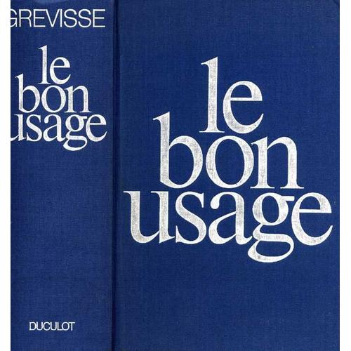 Le Bon Usage - Grammaire Française Avec Des Remarques Sur La Langue Française D'aujourd'hui