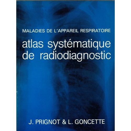 Atlas Systematique De Radiodiagnostic  N° 1 : Maladies De L Appareil Respiratoire Par Prignot Et Goncette