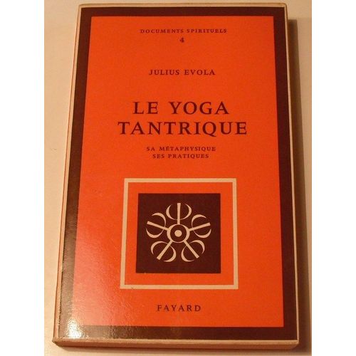 Le Yoga Tantrique Sa Métaphysique, Ses Pratiques.