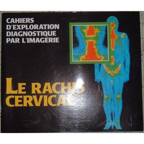Cahiers D'exploration Diagnostique Par L'imagerie - Le Rachis Cervical