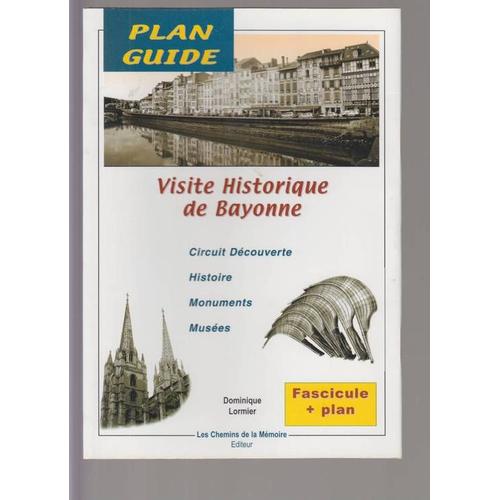 Plan Guide De Bayonne  N° 1 : Visite Historique De Bayonne. Circuit Découverte, Monuments, Musées.