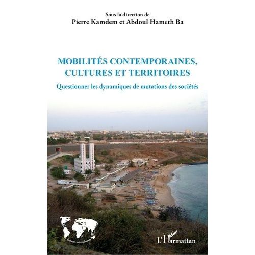 Mobilités Contemporaines, Cultures Et Territoires - Questionner Les Dynamiques De Mutations Des Sociétés