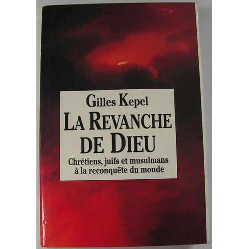 La Revanche De Dieu/ Chrétiens, Juifs Et Musulmans À La Reconquête Du Monde