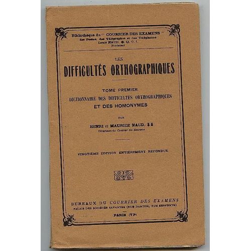 Les Difficultes Orthographiques, Tome I, Dictionnaire Des Difficultes Orthographiques Et Des Homonymes