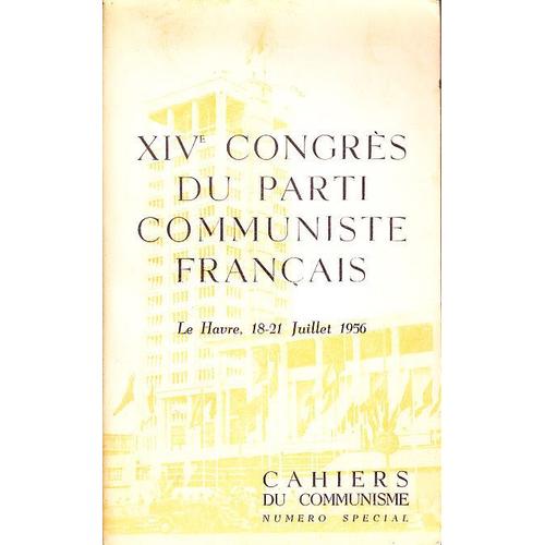 Xivè Congrès Du Parti Communiste Français. Le Havre, 18-21 Juillet 1956