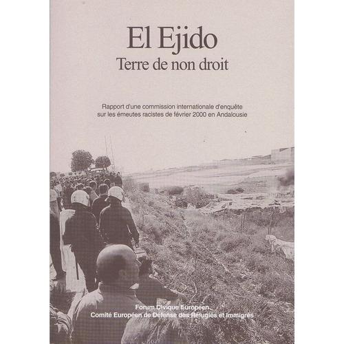 El Ejído, Terre De Non Droit - Rapport D'une Commission Internationale D'enquête Sur Les Émeutes Racistes De Févr - 2000 En Andalousie