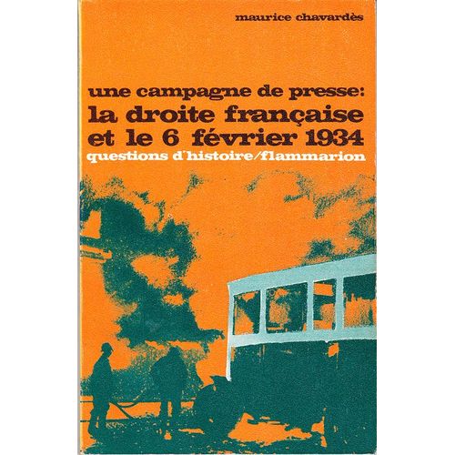 Une Campagne De Presse : La Droite Francaise Et Le 6 Fevrier 1934