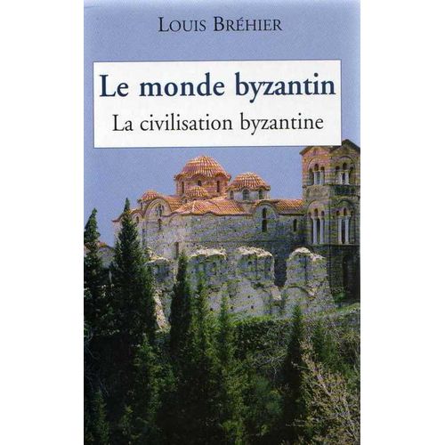 Le Monde Byzantin - N° 3 - La Civilisation Byzantine